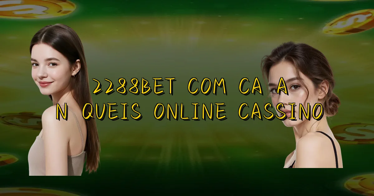 2288Bet Com Caça Níqueis Online Cassino Oficial