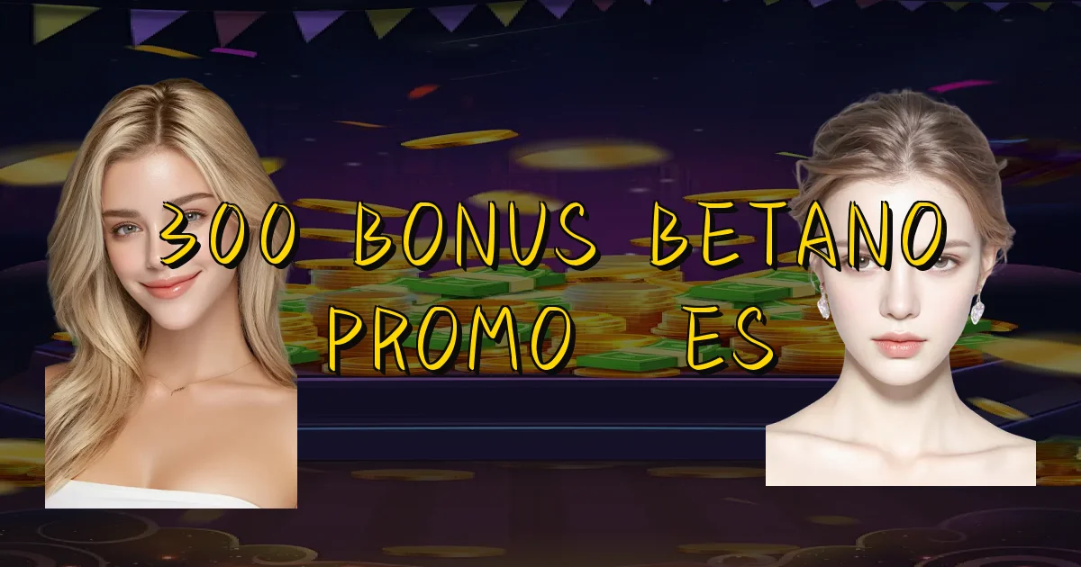 300 Bonus Betano Promoções Oficial