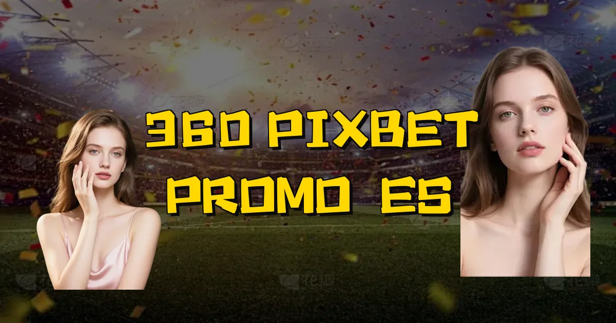 360 Pixbet Promoções Oficial