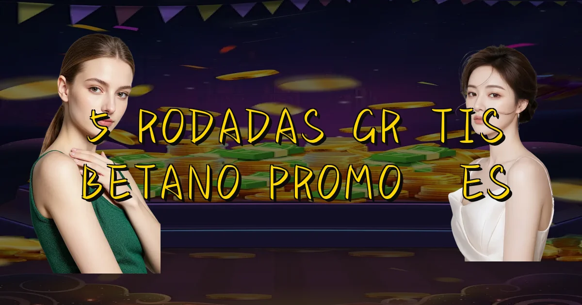5 Rodadas Grátis Betano Promoções Oficial
