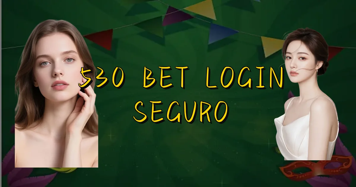 530 Bet Login Seguro Oficial