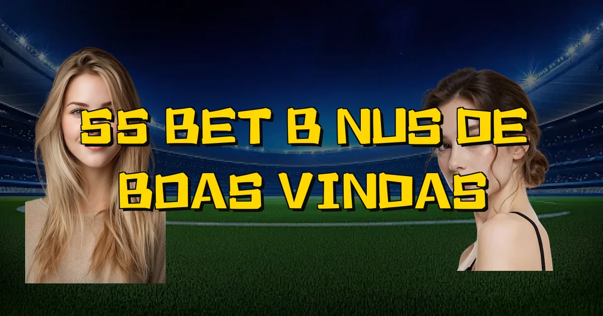 55 Bet Bônus De Boas Vindas Oficial