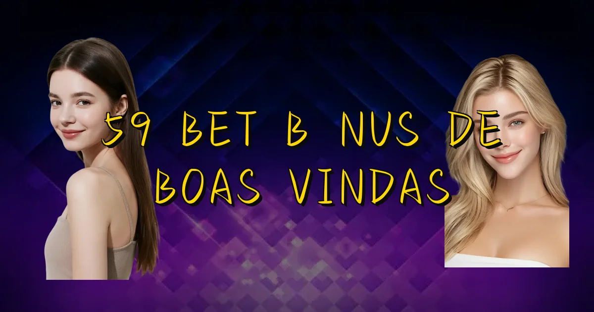 59 Bet Bônus De Boas Vindas Oficial