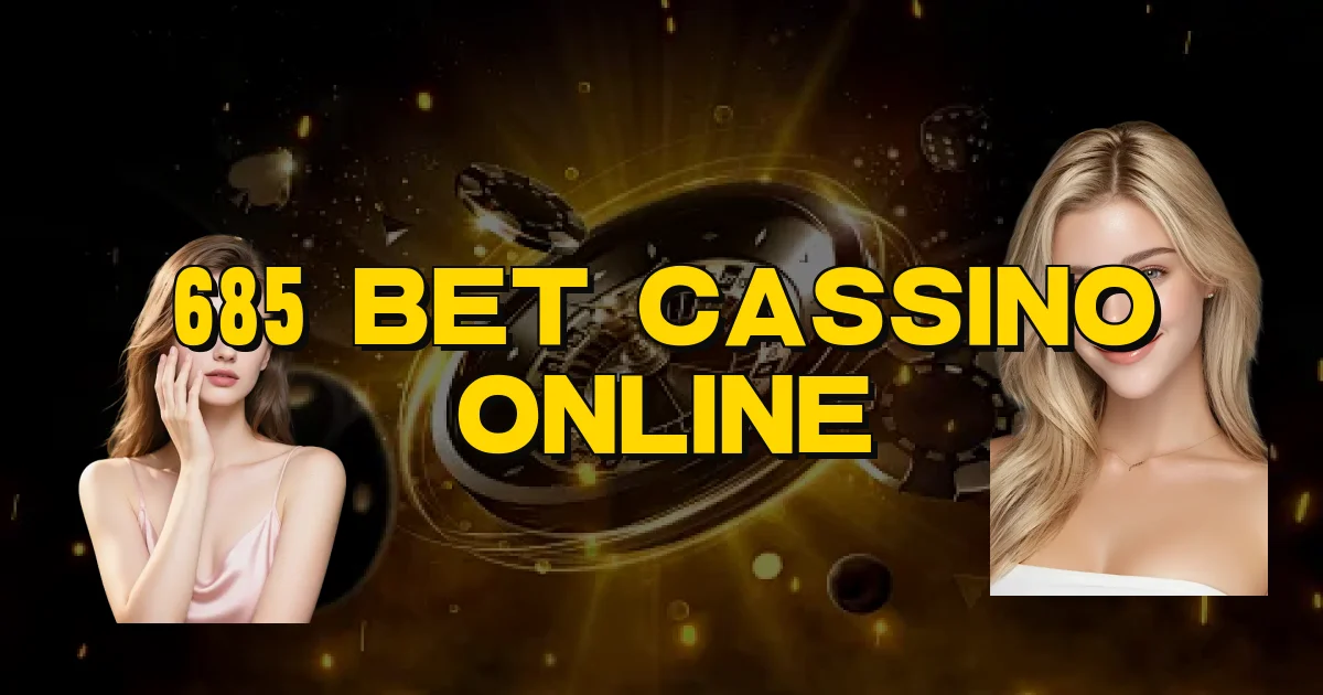 685 Bet Cassino Online Oficial