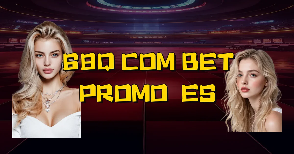 68Q Com Bet Promoções Oficial