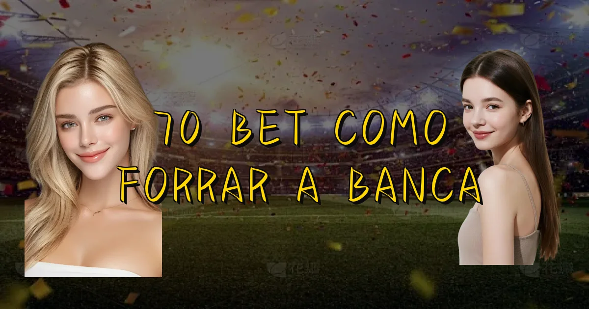 70 Bet Como Forrar A Banca Oficial