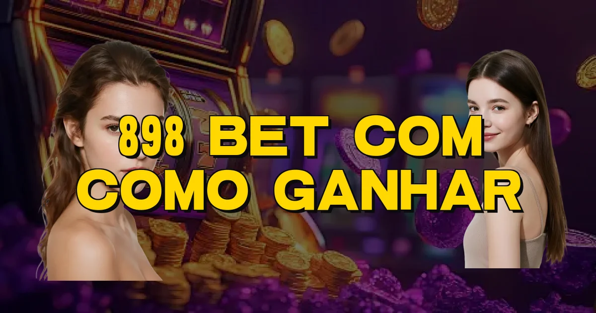 898 Bet Com Como Ganhar Oficial
