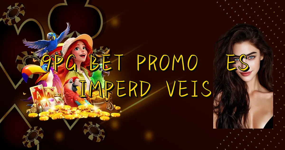 9Pg Bet Promoções Imperdíveis Oficial