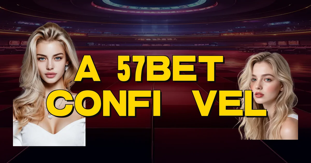 A 57Bet É Confiável Oficial