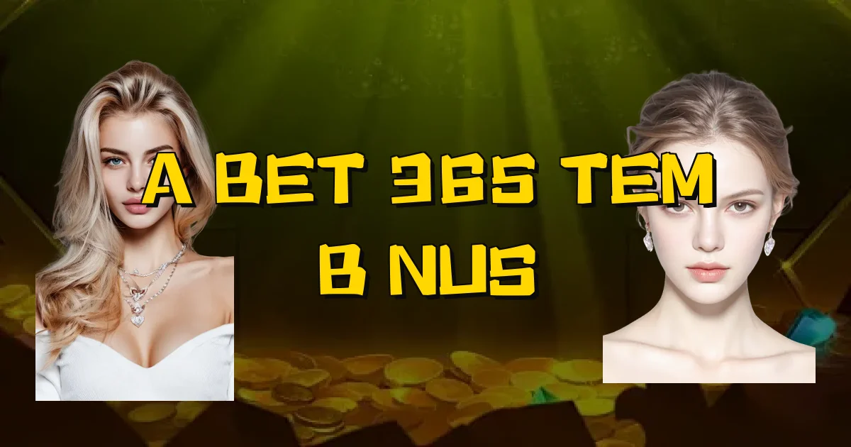 A Bet 365 Tem Bônus Oficial