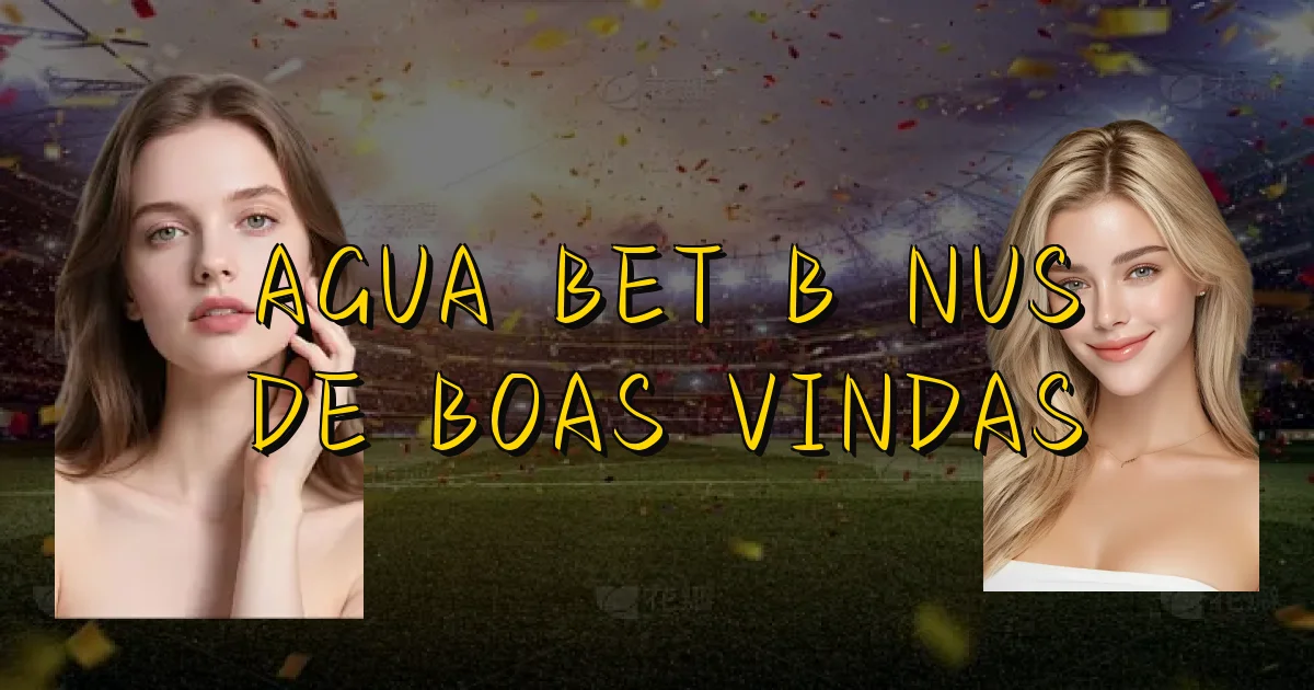 Agua Bet Bônus De Boas Vindas Oficial