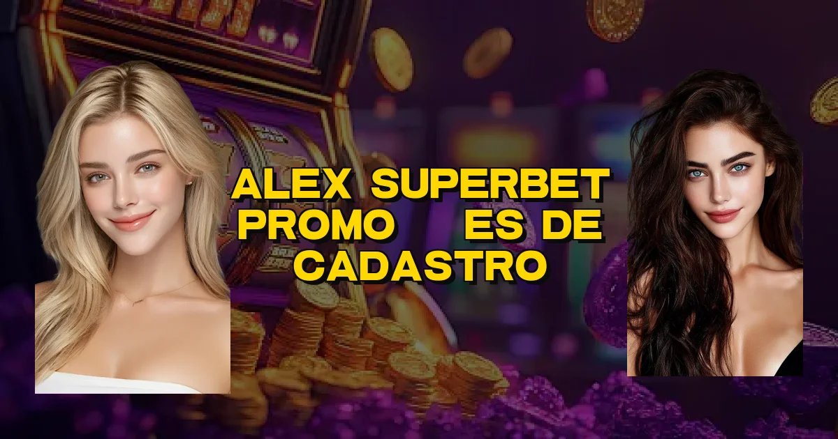 Alex Superbet Promoções De Cadastro Oficial