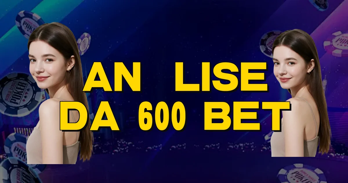 Análise Da 600 Bet Oficial