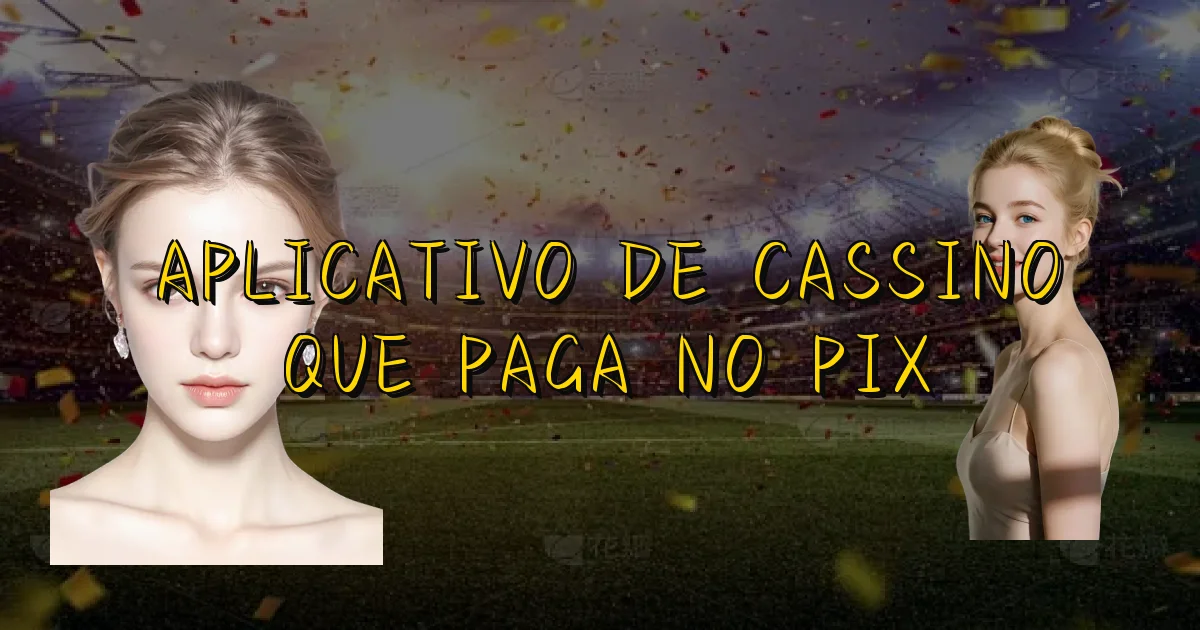 Aplicativo De Cassino Que Paga No Pix Oficial