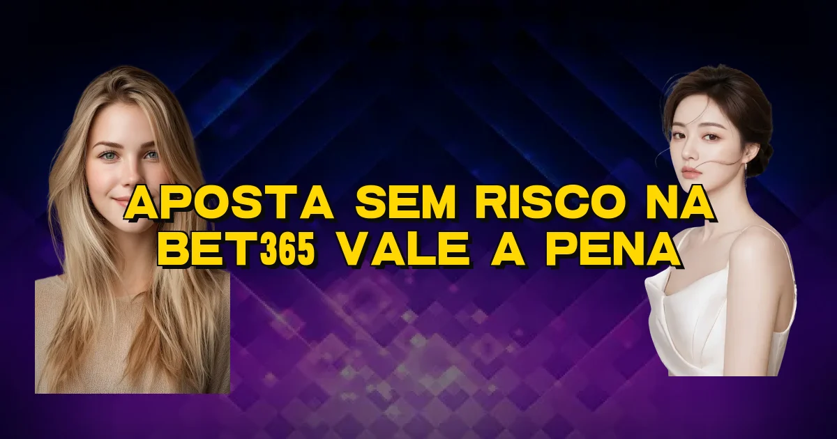 Aposta Sem Risco Na Bet365 Vale A Pena Oficial