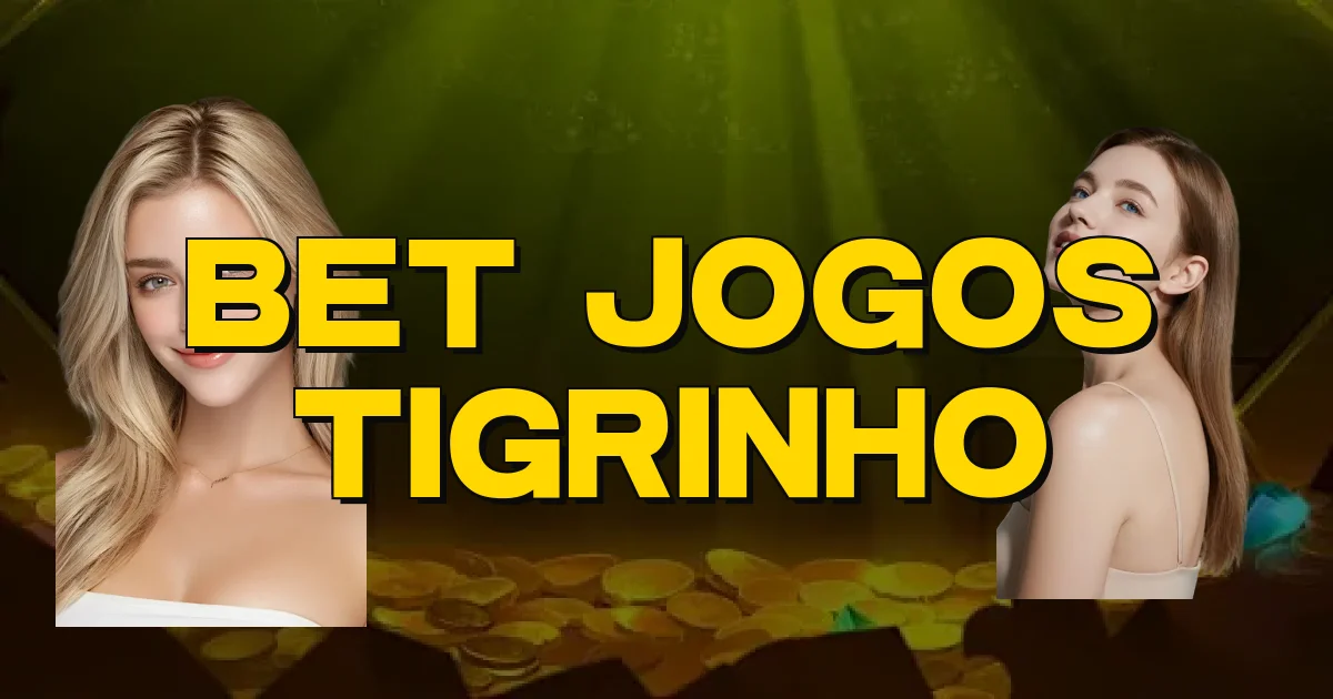 Bet Jogos Tigrinho Oficial