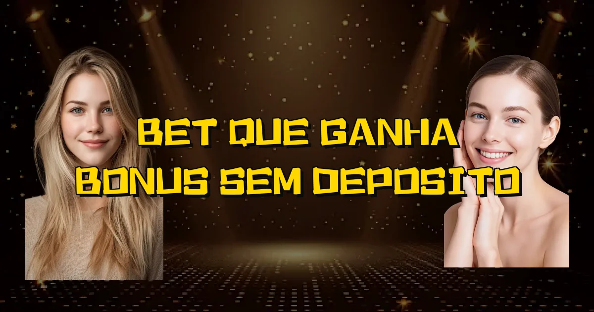 Bet Que Ganha Bonus Sem Deposito Oficial
