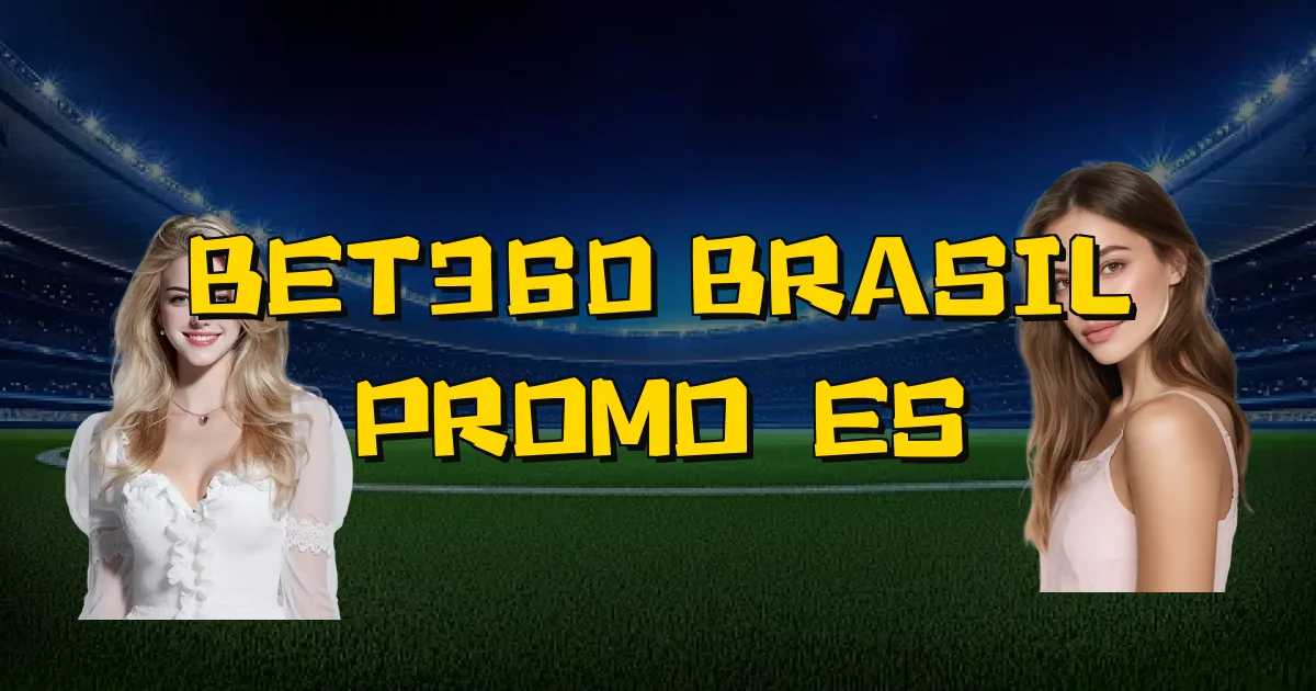 Bet360 Brasil Promoções Oficial