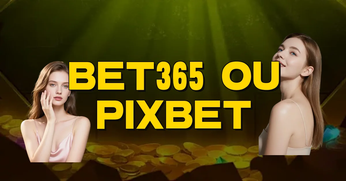 Bet365 Ou Pixbet Oficial