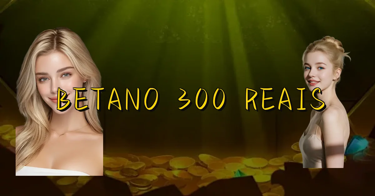 Betano 300 Reais Oficial
