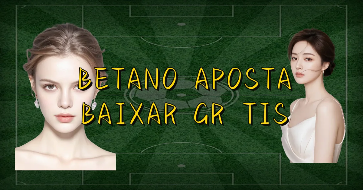 Betano Aposta Baixar Grátis Oficial