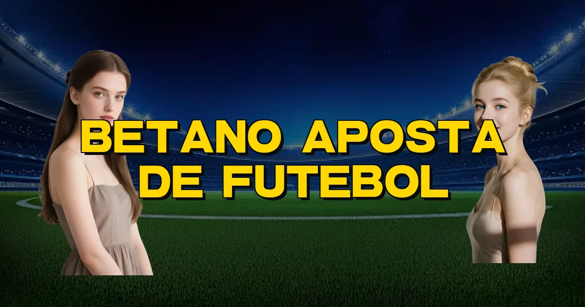 Betano Aposta De Futebol Oficial