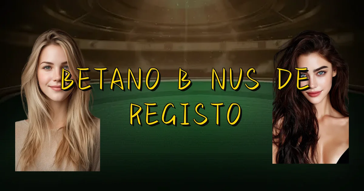 Betano Bônus De Registo Oficial