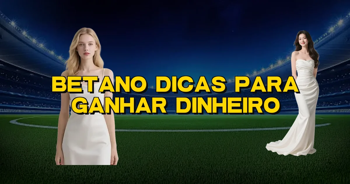 Betano Dicas Para Ganhar Dinheiro Oficial