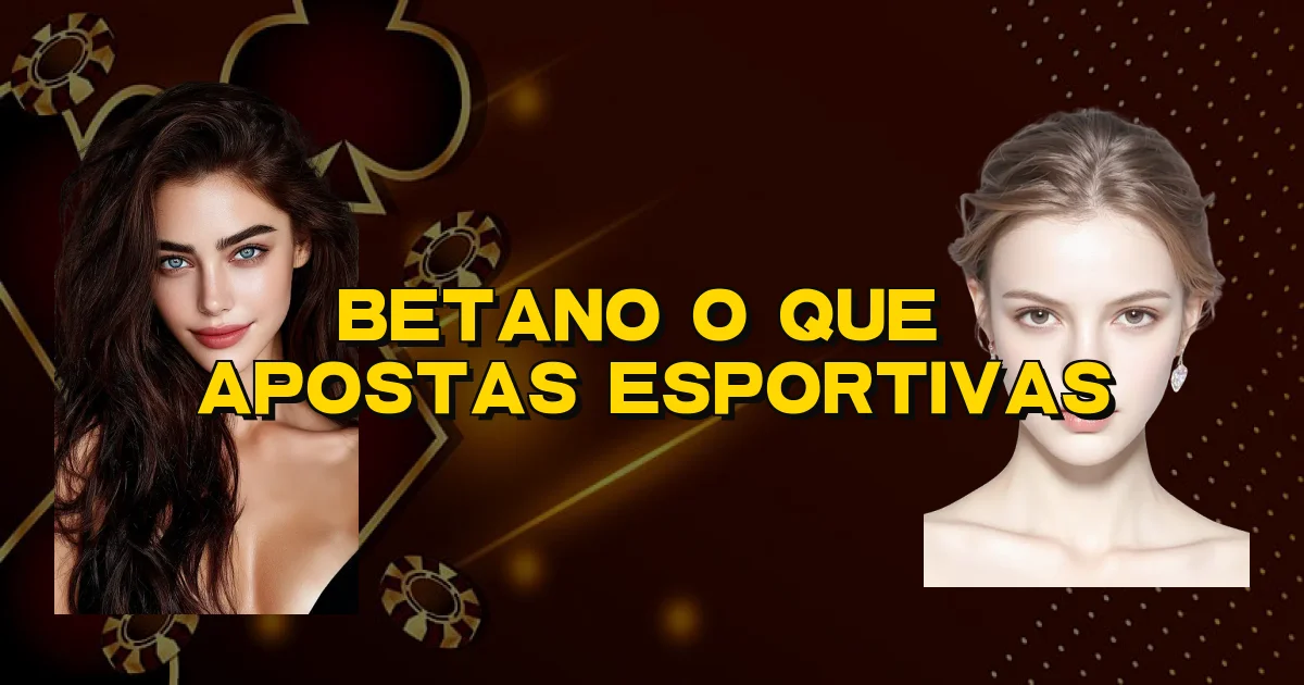 Betano O Que É Apostas Esportivas Oficial