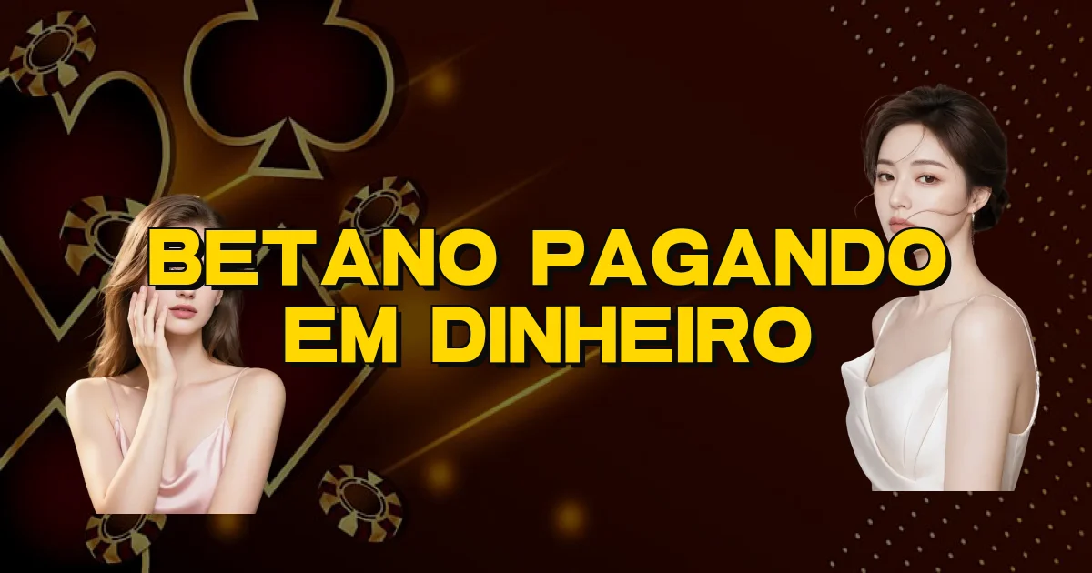 Betano Pagando Em Dinheiro Oficial