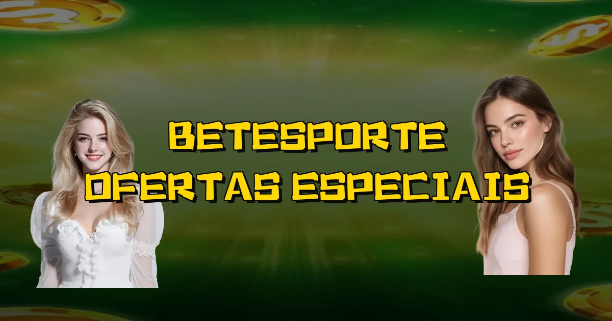 Betesporte Ofertas Especiais Oficial