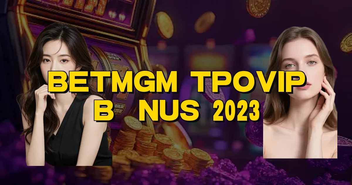Betmgm Tpovip Bônus 2023 Oficial