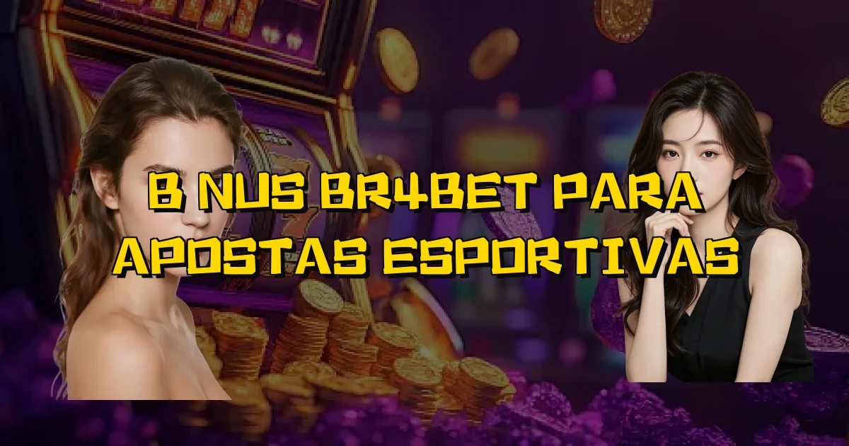 Bônus Br4Bet Para Apostas Esportivas Oficial