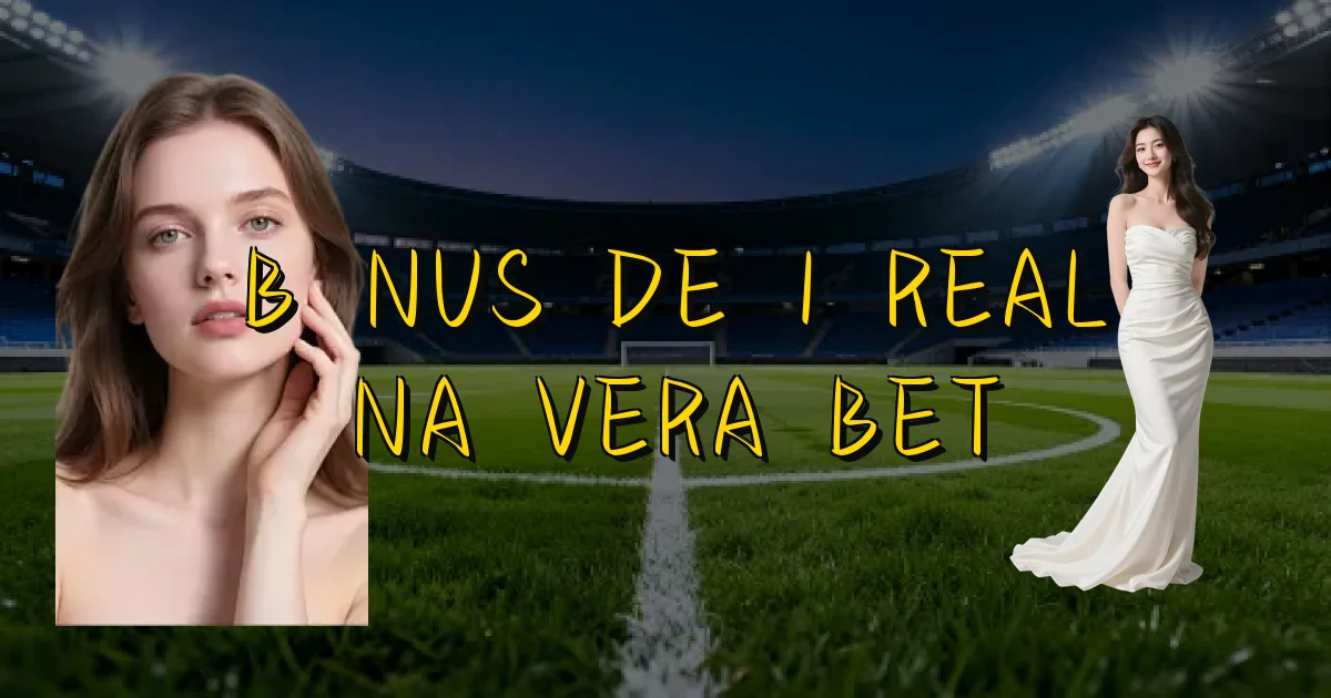 Bônus De 1 Real Na Vera Bet Oficial