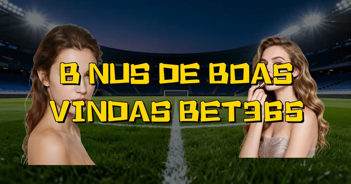 Bônus De Boas Vindas Bet365 Oficial