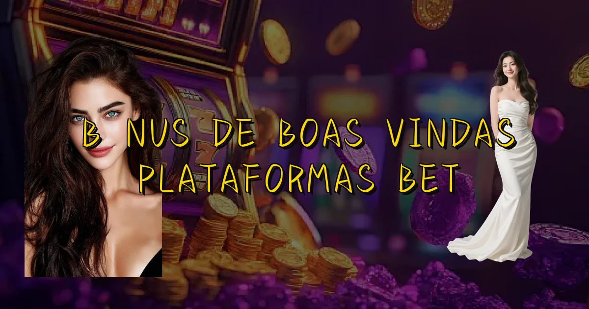 Bônus De Boas Vindas Plataformas Bet Oficial