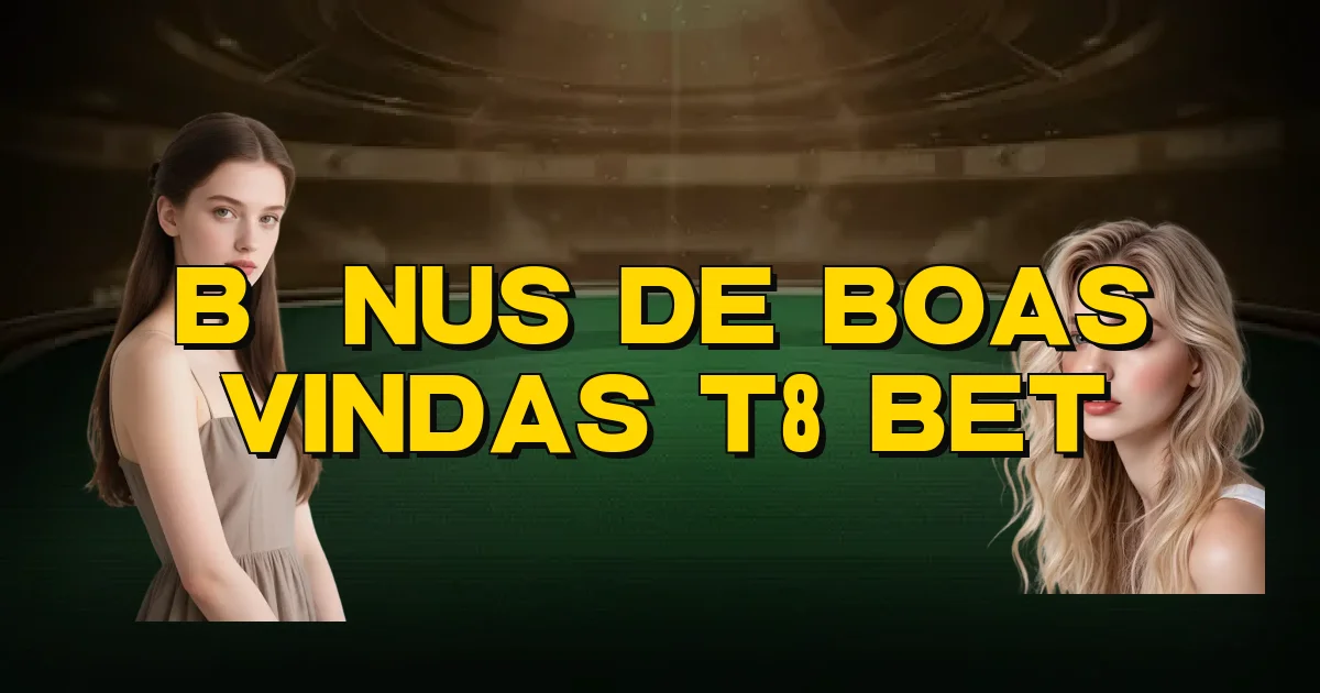 Bônus De Boas Vindas T8 Bet Oficial