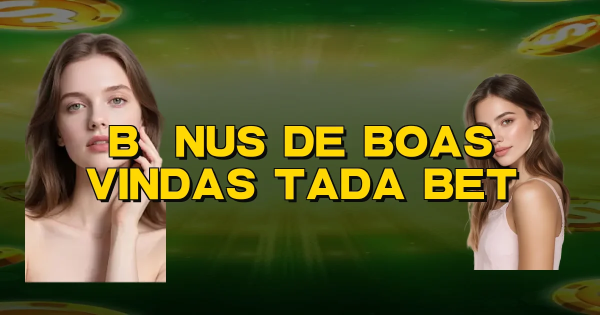Bônus De Boas Vindas Tada Bet Oficial