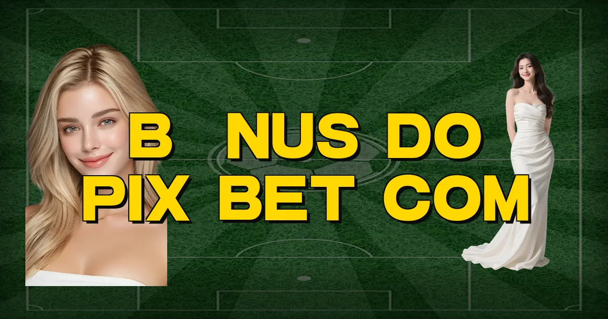 Bônus Do Pix Bet Com Oficial