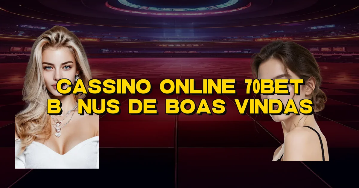 Cassino Online 70Bet Bônus De Boas Vindas Oficial