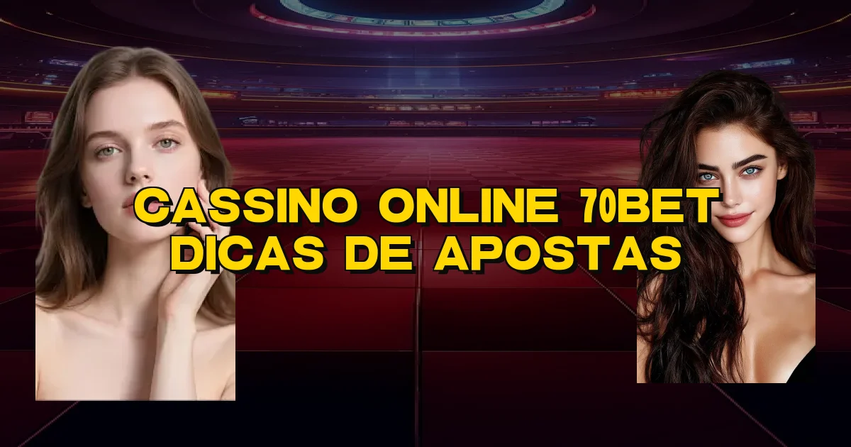 Cassino Online 70Bet Dicas De Apostas Oficial