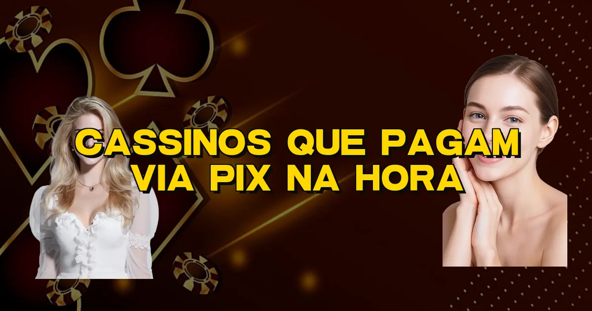 Cassinos Que Pagam Via Pix Na Hora Oficial