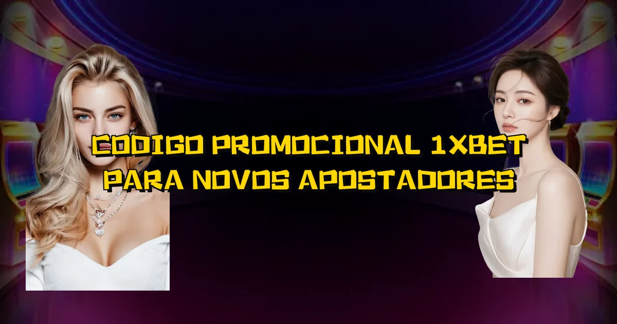 Codigo Promocional 1Xbet Para Novos Apostadores Oficial