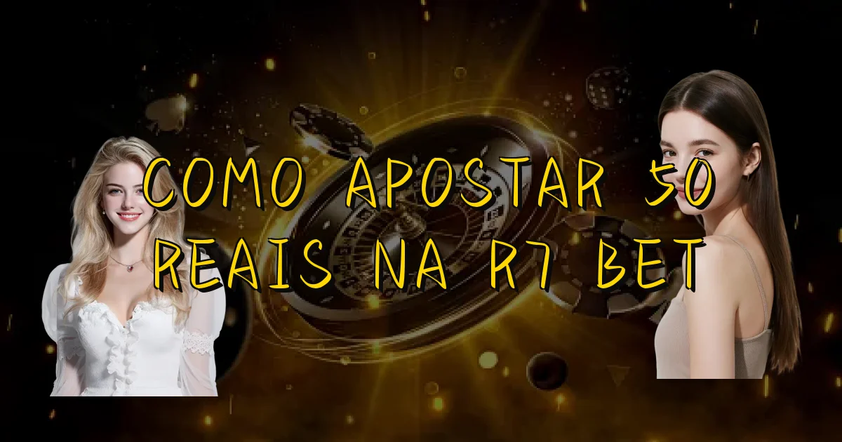 Como Apostar 50 Reais Na R7 Bet Oficial