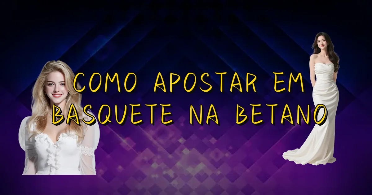 Como Apostar Em Basquete Na Betano Oficial