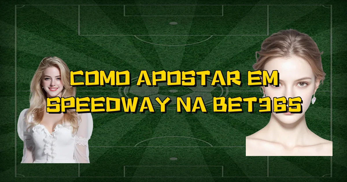 Como Apostar Em Speedway Na Bet365 Oficial
