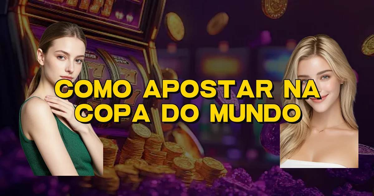 Como Apostar Na Copa Do Mundo Oficial