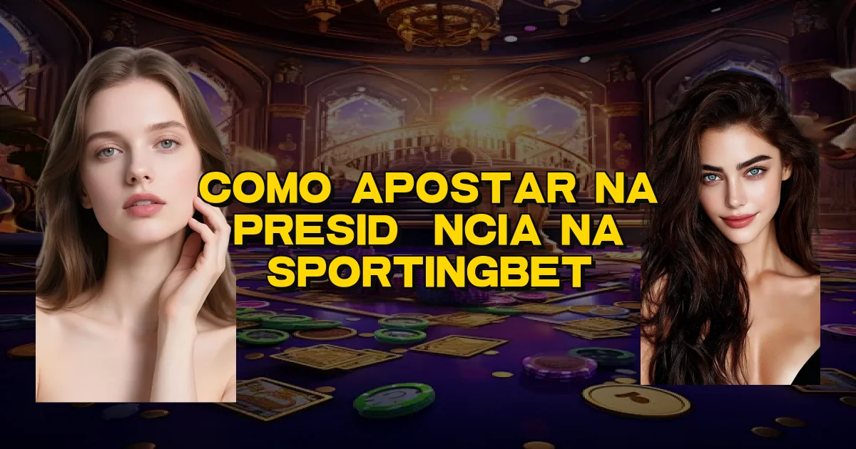 Como Apostar Na Presidência Na Sportingbet Oficial