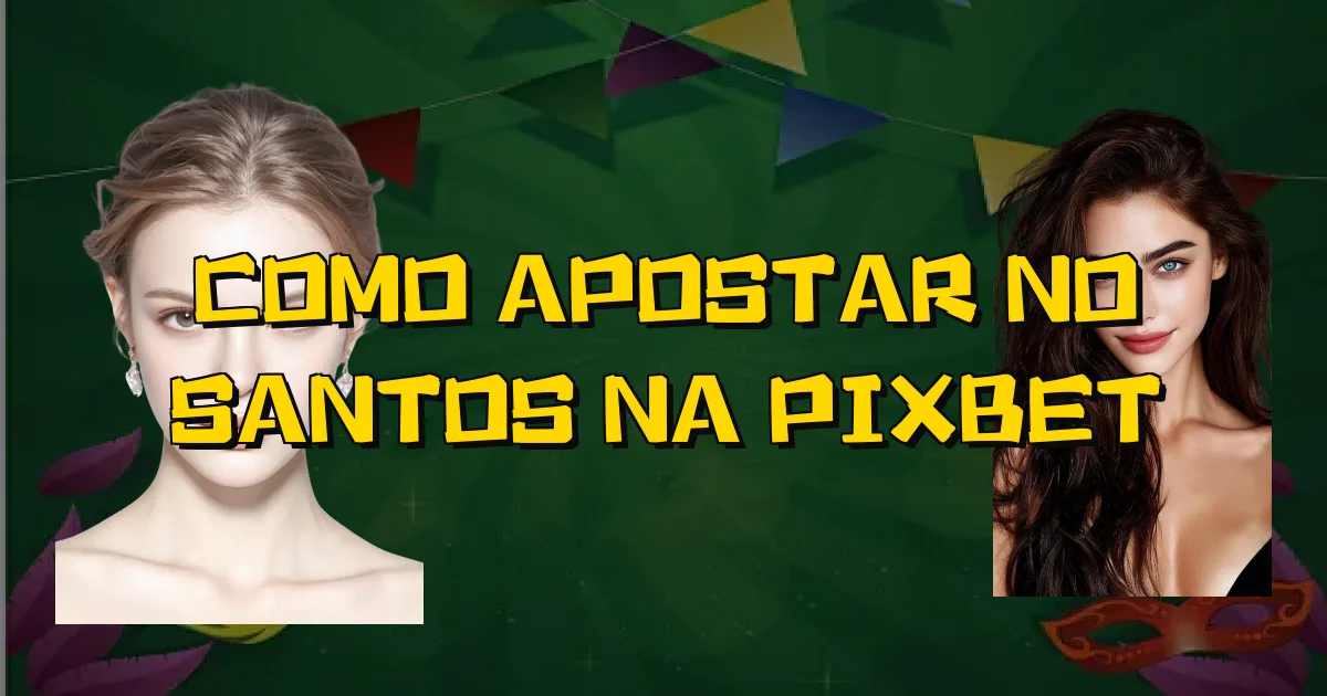 Como Apostar No Santos Na Pixbet Oficial