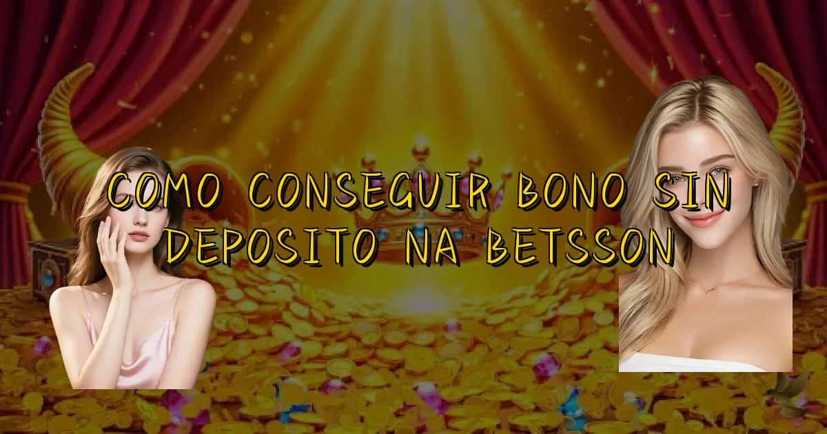 Como Conseguir Bono Sin Deposito Na Betsson Oficial